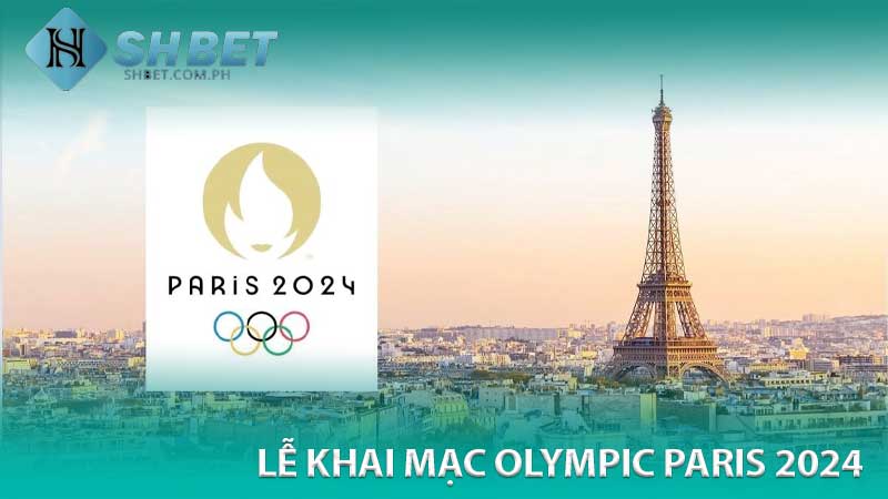 Lễ Khai Mạc Olympic Paris 2024