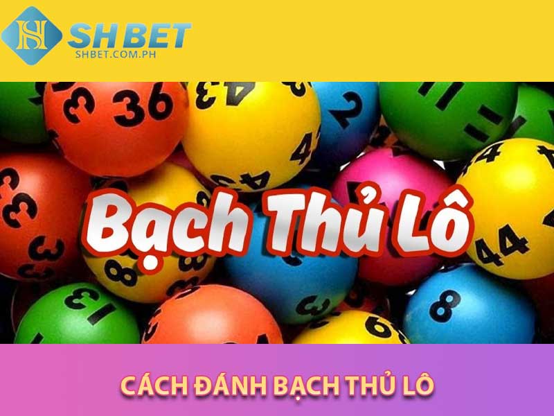 cách đánh bạch thủ lô